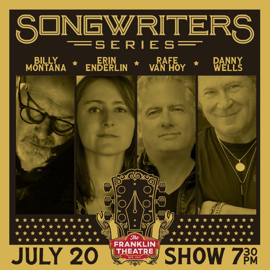 The Franklin Theatre Songwriter Series- Danny Wells, Billy Montana, Rafe Van Hoy and Erin Enderlin