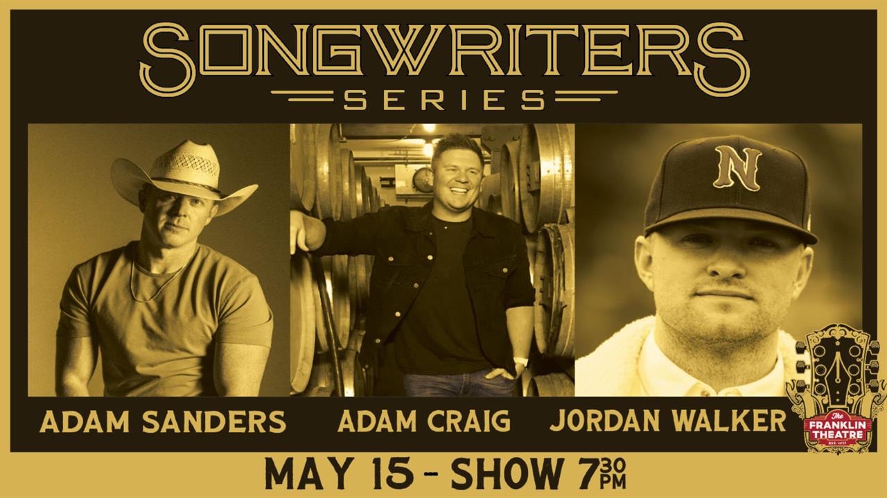 The Franklin Theatre Songwriters Series- Adam Sanders, Jordan Walker, & Adam Craig_The Franklin Theatre.