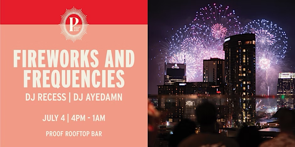 Fireworks and Frequencies- Fourth of July at PROOF Nashville, TN.