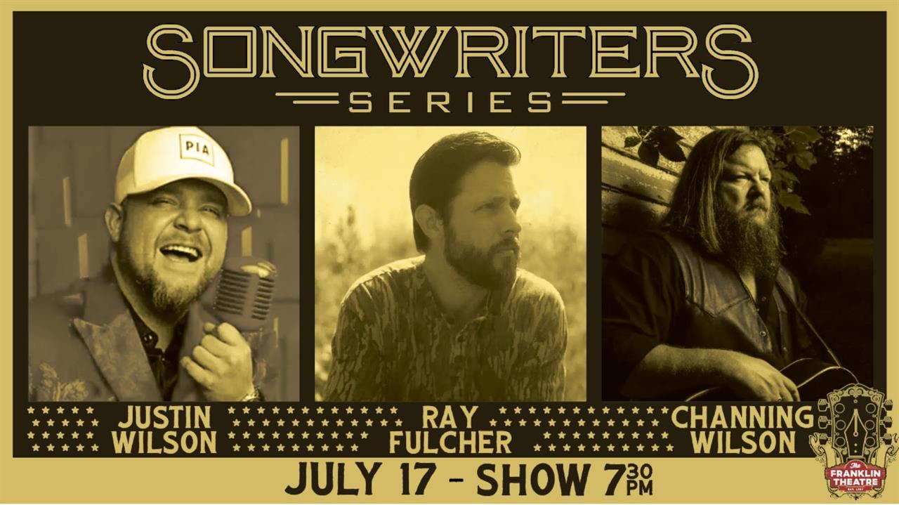 Franklin Theatre Songwriters Series Justin Wilson, Ray Fulcher, Channing Wilson
