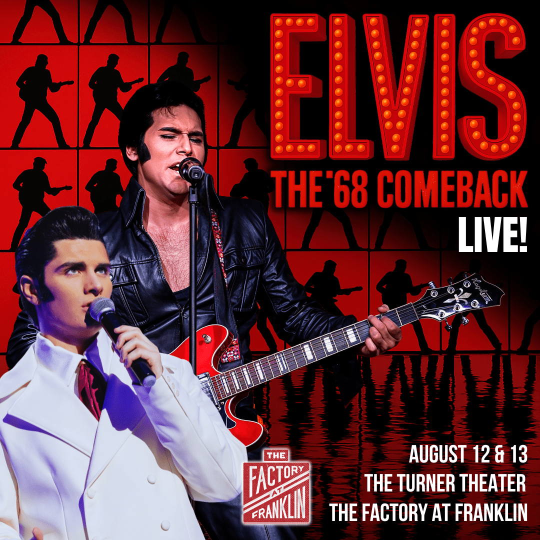 Elvis: The '’68 Comeback’ Live - Turner Theater, Factory at Franklin.